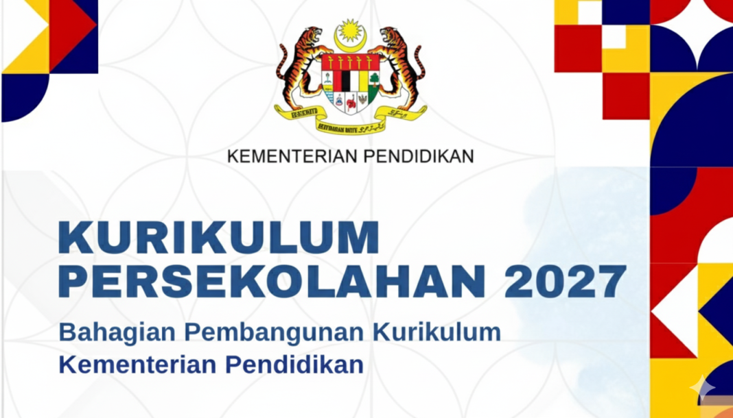 Kurikulum Persekolahan 2027: Bahagian Pembangunan Kurikulum, Kementerian Pendidikan Malaysia